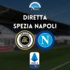 diretta spezia napoli serie a live testuale cronaca tabellino risultato spezia-napoli