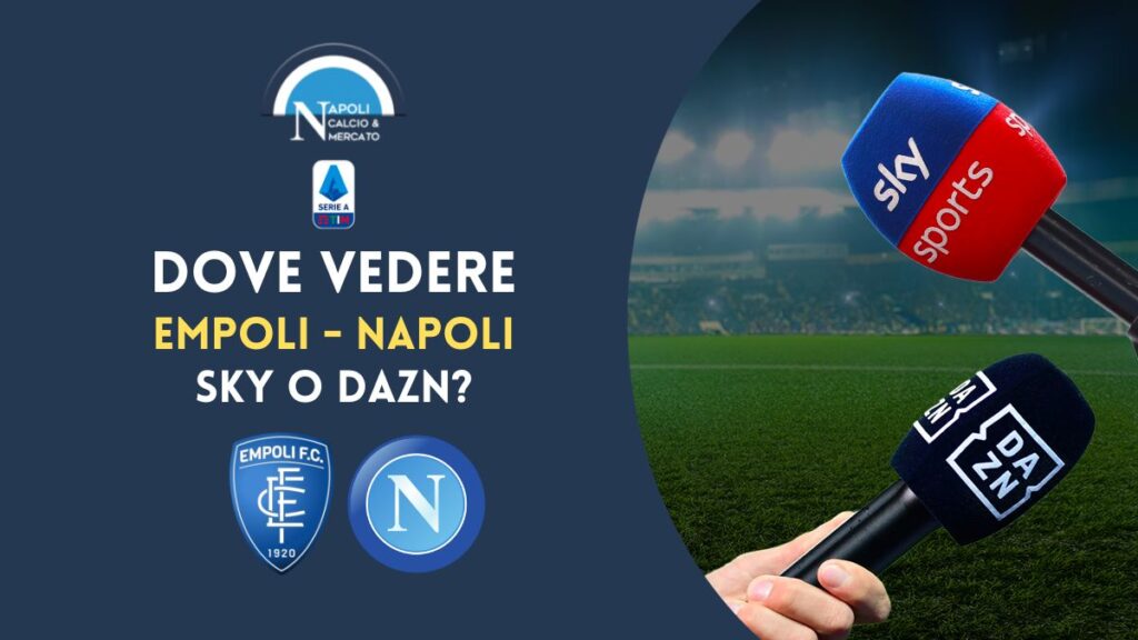 dove vedere empoli napoli in diretta tv e streaming link gratis sky o dazn