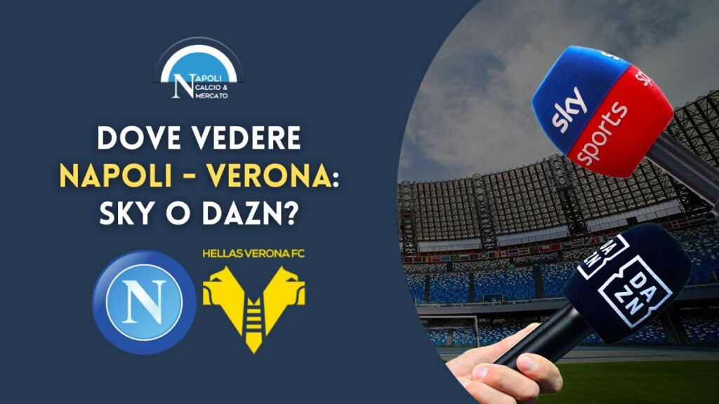 dove vedere napoli verona sky o dazn dove vederla in live tv o streaming